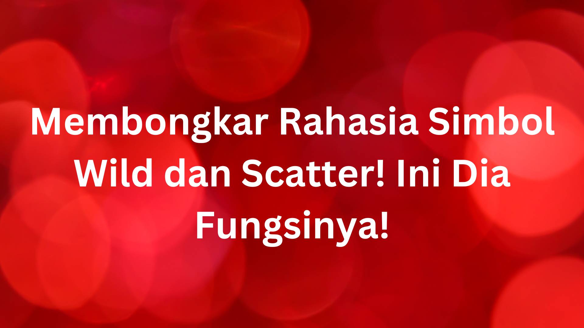 Membongkar Rahasia Simbol Wild dan Scatter! Ini Dia Fungsinya!